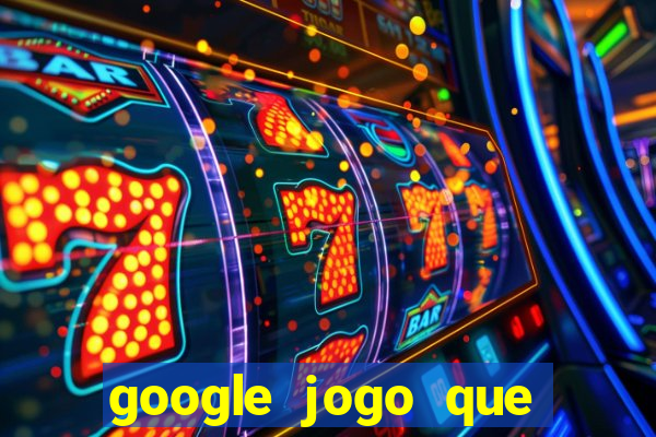 google jogo que ganha dinheiro de verdade